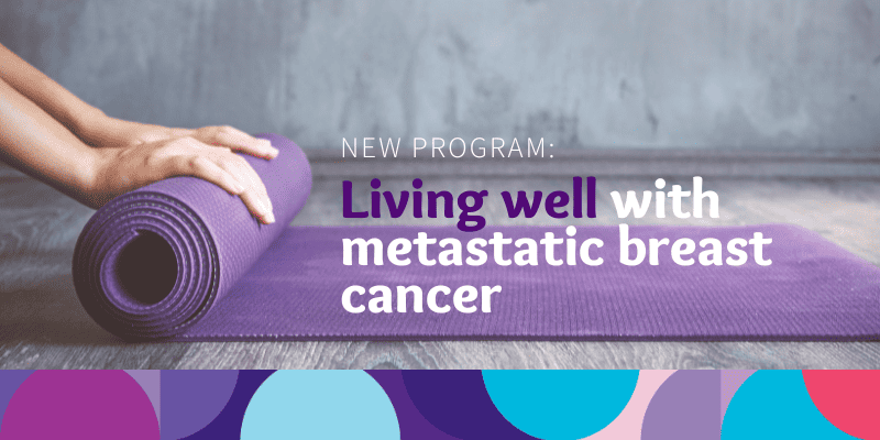 Living well with Metastatic BC